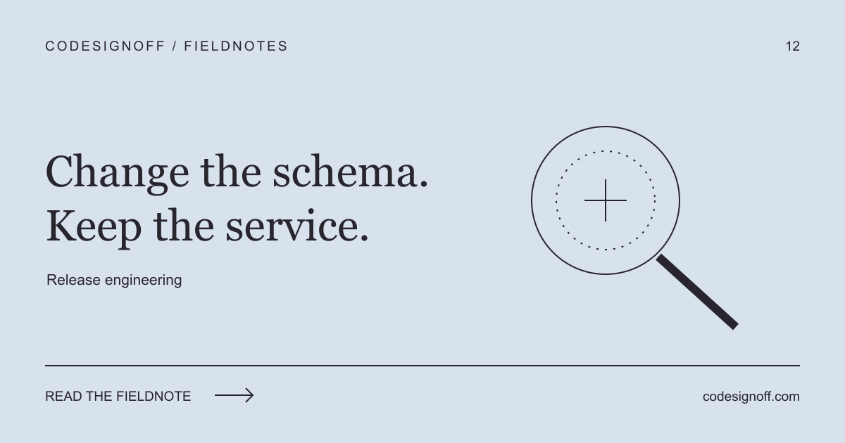 Change the schema. Keep the service. — Release engineering