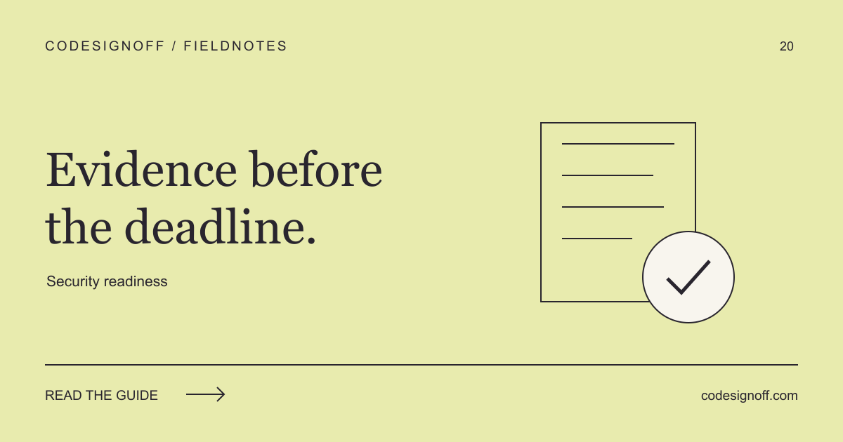 Evidence before the deadline. Security readiness — CodeSignOff